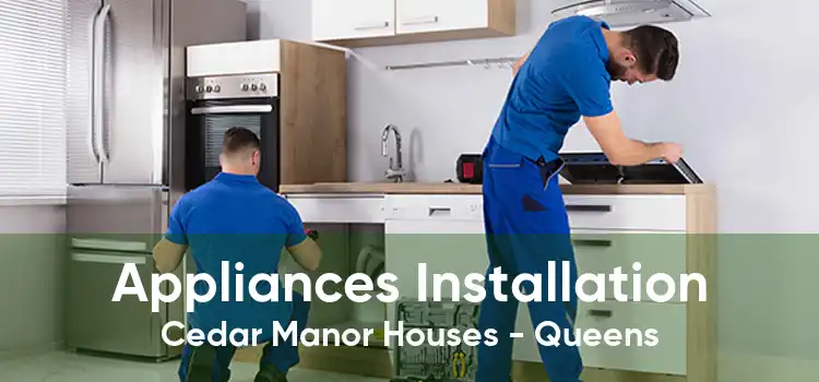 Appliances Installation Cedar Manor Houses - Queens