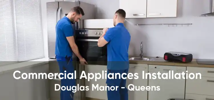 Commercial Appliances Installation Douglas Manor - Queens