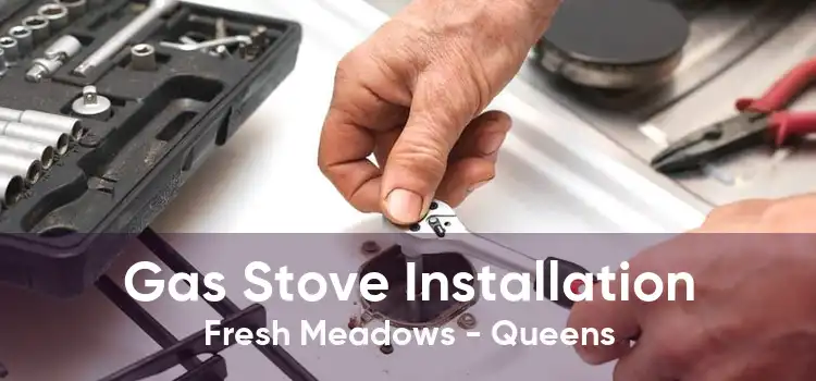 Gas Stove Installation Fresh Meadows - Queens