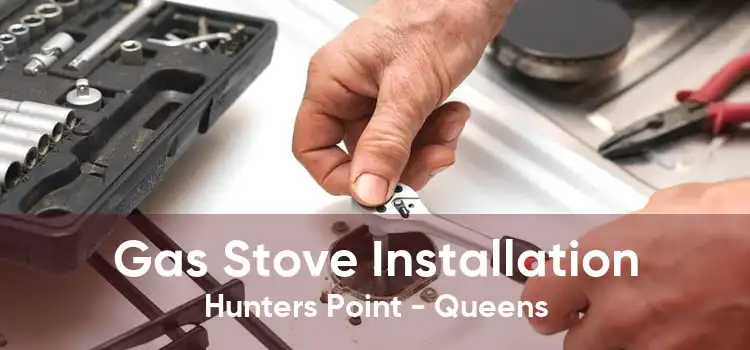 Gas Stove Installation Hunters Point - Queens