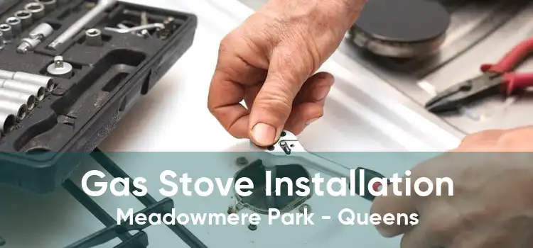 Gas Stove Installation Meadowmere Park - Queens