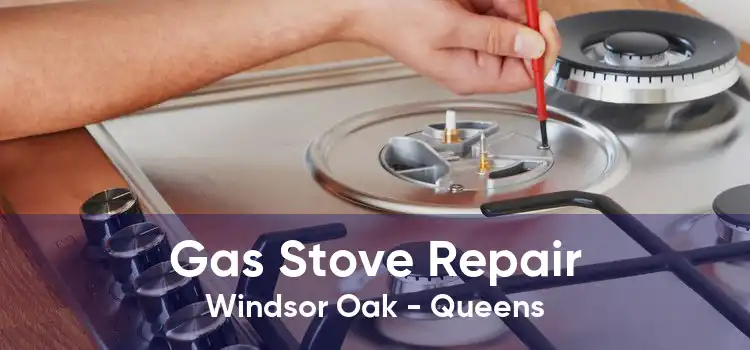 Gas Stove Repair Windsor Oak - Queens