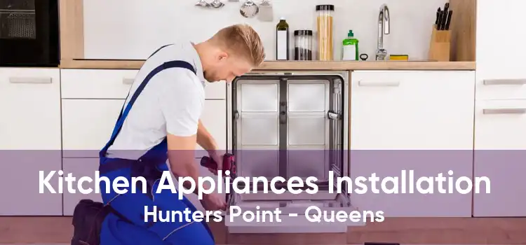 Kitchen Appliances Installation Hunters Point - Queens