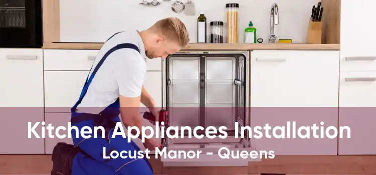 Kitchen Appliances Installation Locust Manor - Queens