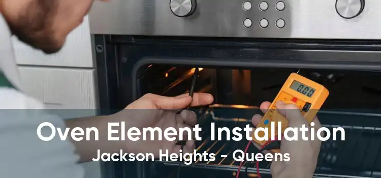 Oven Element Installation Jackson Heights - Queens