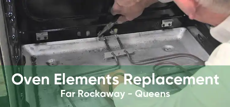 Oven Elements Replacement Far Rockaway - Queens