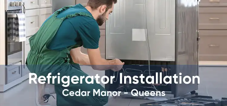 Refrigerator Installation Cedar Manor - Queens