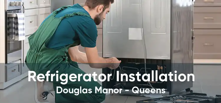 Refrigerator Installation Douglas Manor - Queens