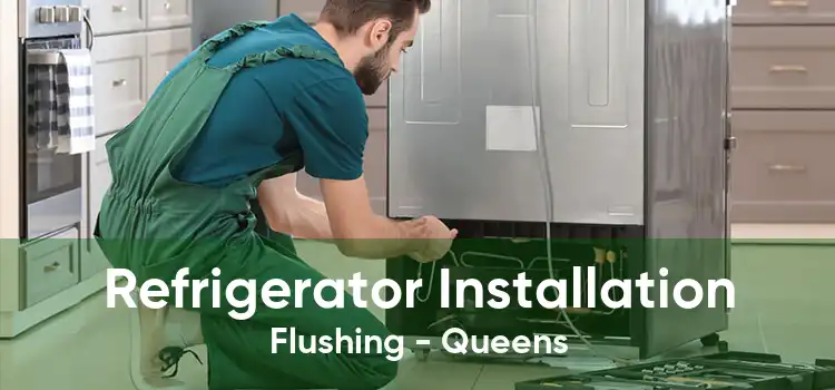 Refrigerator Installation Flushing - Queens