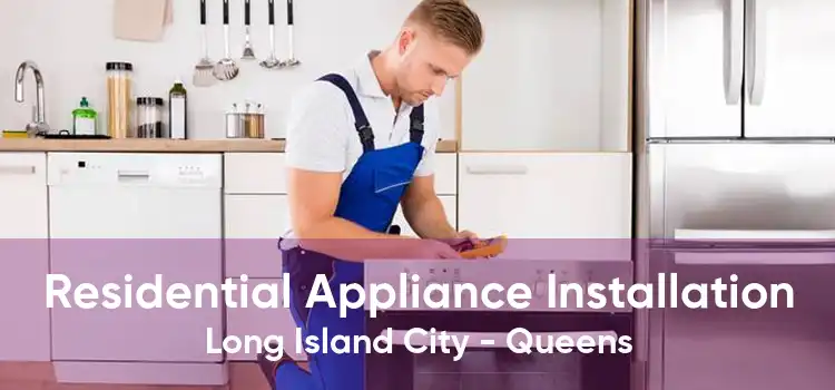 Residential Appliance Installation Long Island City - Queens