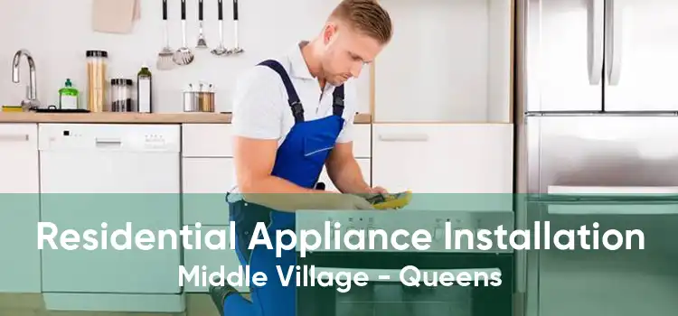Residential Appliance Installation Middle Village - Queens