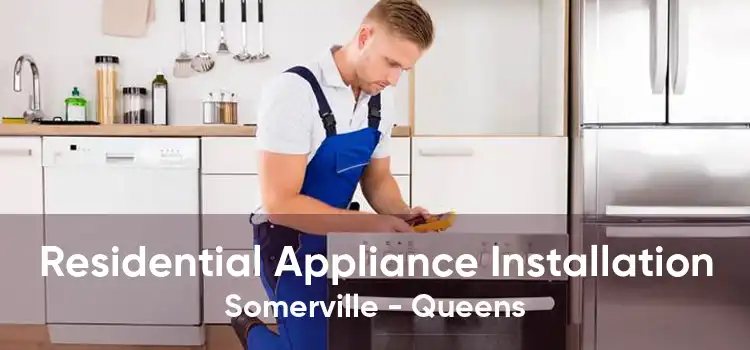 Residential Appliance Installation Somerville - Queens